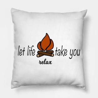 Let Life Take You Campfire Camping Relax Pillow