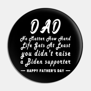 No Matter How Hard Life Gets At Least you didn't raise a biden supporter Pin