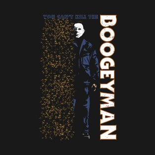 You can't kill the Boogeyman T-Shirt