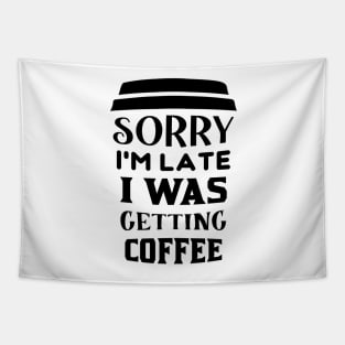 COFFEE - Sorry I'm Late I Was Getting Coffee Tapestry