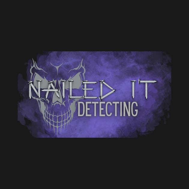 Nailed It Detecting by Ohio Metal Maven