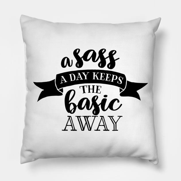 A Sass a Day Keeps the Basic Away Pillow by wahmsha