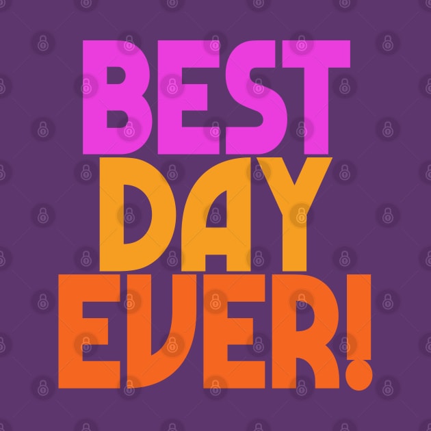 Best Day Ever! Positivity Statement Design by DankFutura