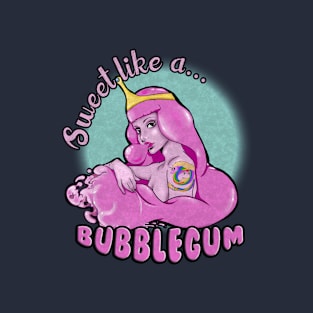 Sweet like a Bubblegum T-Shirt