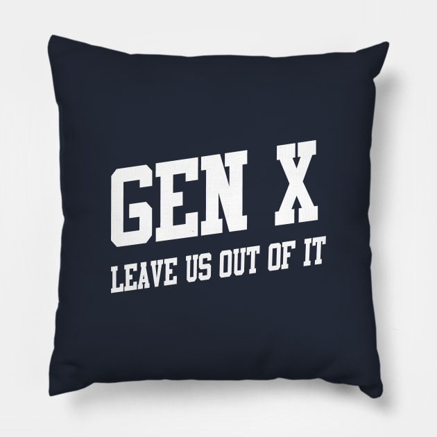 Gen X: Leave Us Out of It Pillow by TeamKeyTees