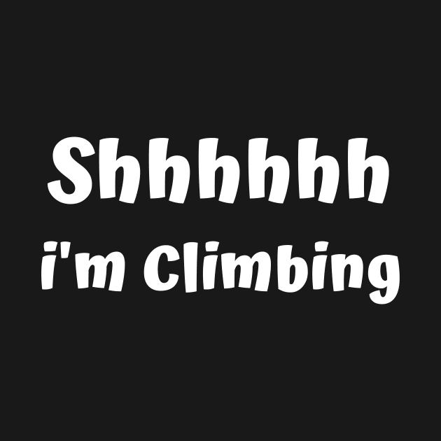 Shhhhh I'm Climbing by Climbinghub