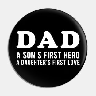 Dad a Son's First Hero a Daughter's First love Pin