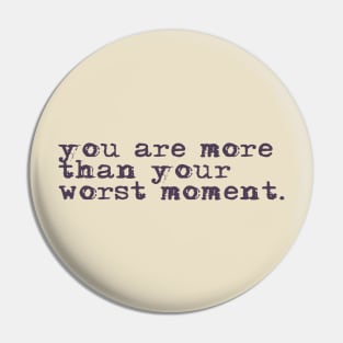 You are more than your worst moment. Pin