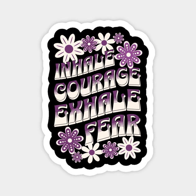 Inhale Courage Exhale Fear Magnet by The WYLD Tribe