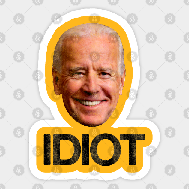 Joe Biden Idiot - Anti Biden - Biden - Sticker