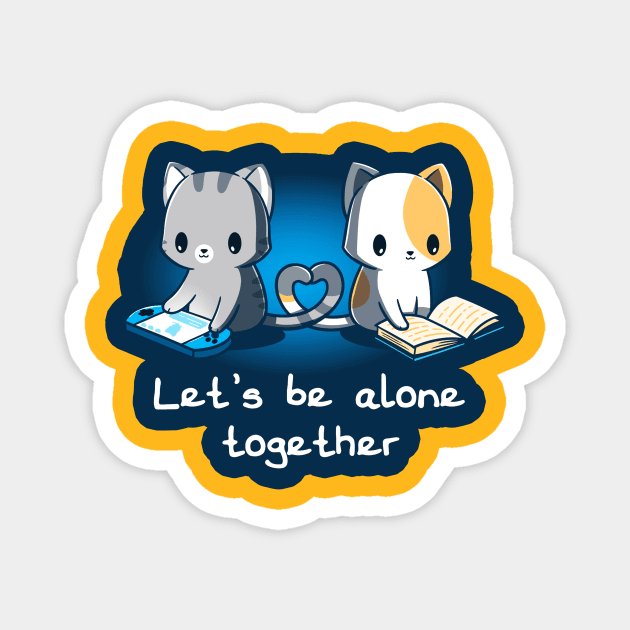 Lets be alone together!! Cute funny cats gaming and reading Lover Animal Lover Quote Artwork Magnet by LazyMice