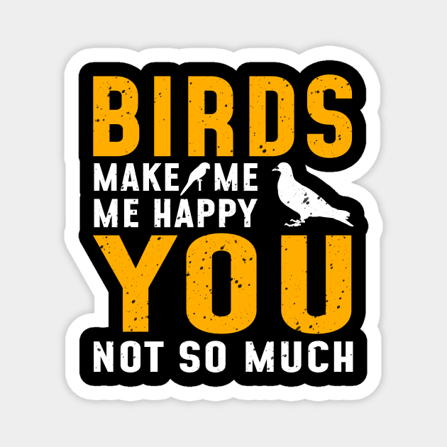 'Birds Make Me Happy' Awesome Bird Quote Gift Magnet by ourwackyhome