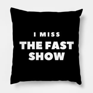 I MISS THE FAST SHOW Pillow