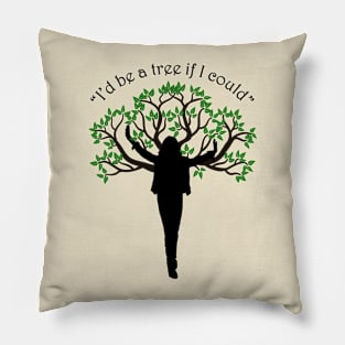 "I'd be a tree if I could" -Hozier Pillow