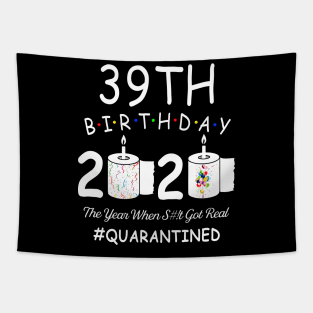 39th Birthday 2020 The Year When Shit Got Real Quarantined Tapestry