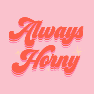 Always Horny T-Shirt