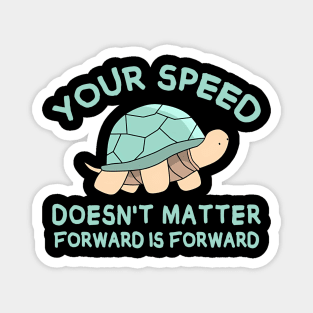 Your speed doesn't matter, forward is forward Magnet