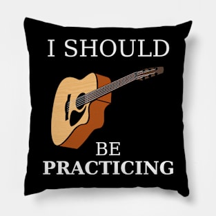 I Should Be Practicing Guitar Pillow