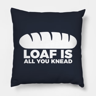 Loaf Is All You Knead Pillow