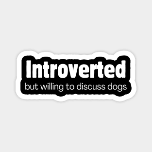 Introverted but willing to discuss dogs Magnet