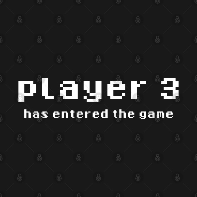 Player 3 has entered the game Gamer TShirt TeePublic