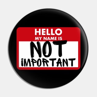 Hello My Name Is Not Important Pin