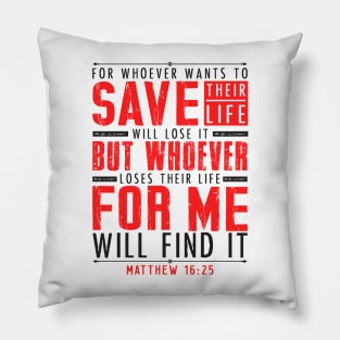 Matthew 16:25 Whoever Loses Their Life For Me Will Find It Pillow