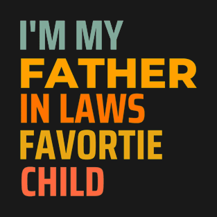 I'm My Father In Laws Favorite Child Fathers Day Gift T-Shirt