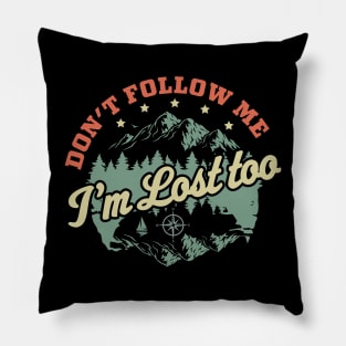 Don't Follow Me Im Lost Too - Hiking Camping Retro Vintage Pillow