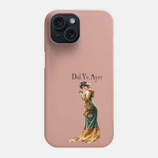 Did Ye, Aye? - Pink Phone Case