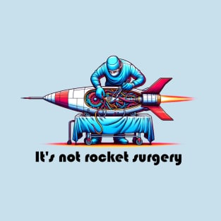 It's not rocket surgery T-Shirt