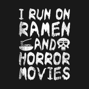 I Run on Ramen and Horror Movies T-Shirt