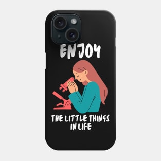 Enjoy The Little Things In Life - Scientist Phone Case