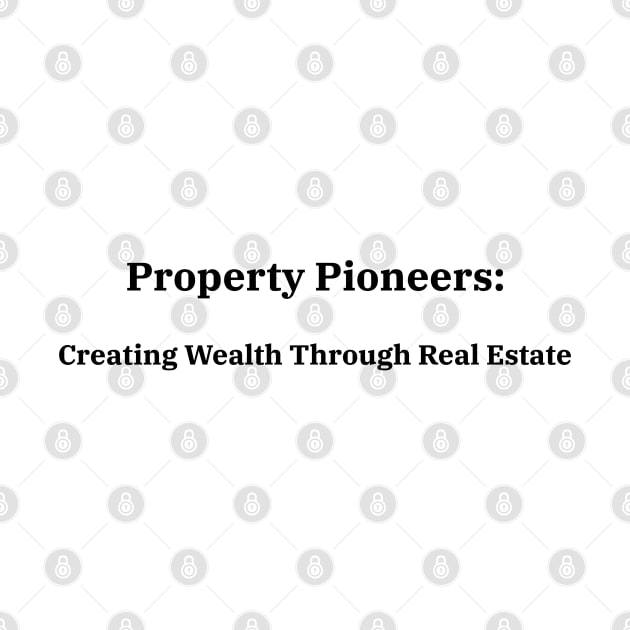 Property Pioneers: Creating Wealth Through Real Estate Real Estate Investing by PrintVerse Studios