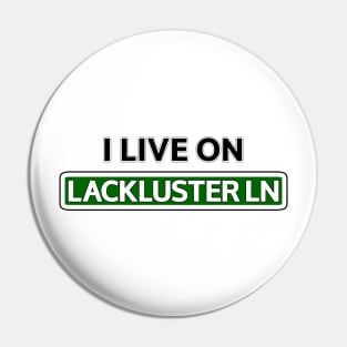 I live on Lackluster Ln Pin