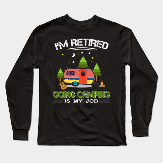 DKH-store Im Retired Going Camping is My Job Gift for Men Women Girls Unisex Shirt DKH-store Im Retired Going Camping is My Job Gift for Men Women Girls Unisex Shirt