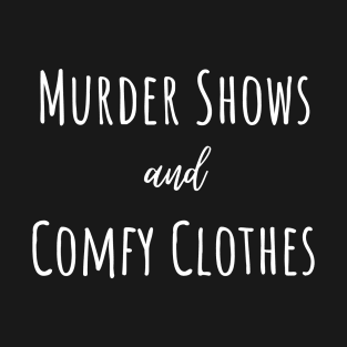 Murder shows and comfy clothes. T-Shirt