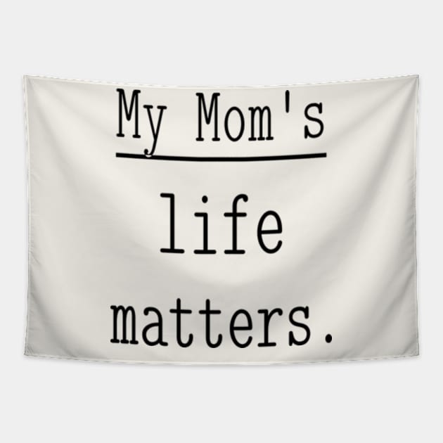 My Mom's life matters. Tapestry by NOSTALGIA1'