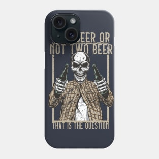 Two Beer or not Two Beer, that is the question Phone Case
