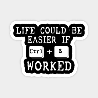 Life Could Be Easier If Ctrl + Z Worked Magnet