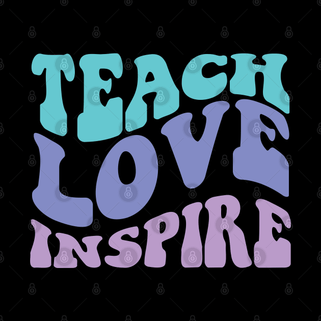 Teach Love Inspire by Myartstor 