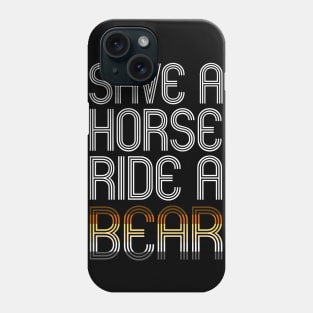 SAVE A HORSE RIDE A BEAR Phone Case