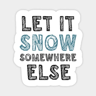 Let it snow somewhere else Magnet