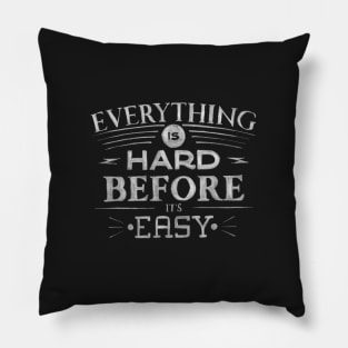 Everything Is Hard Before It's Easy Pillow