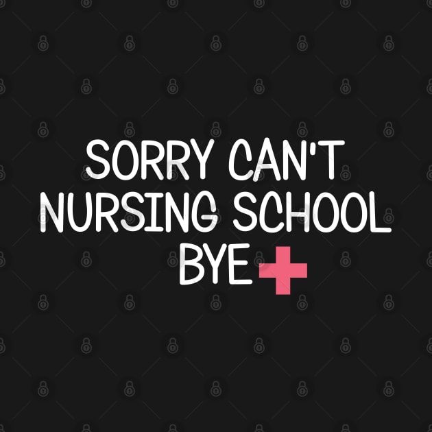 Sorry Can't Nursing School Bye Future Nurse Gift Funny Nurse by chidadesign