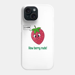 How Berry Rude! Phone Case