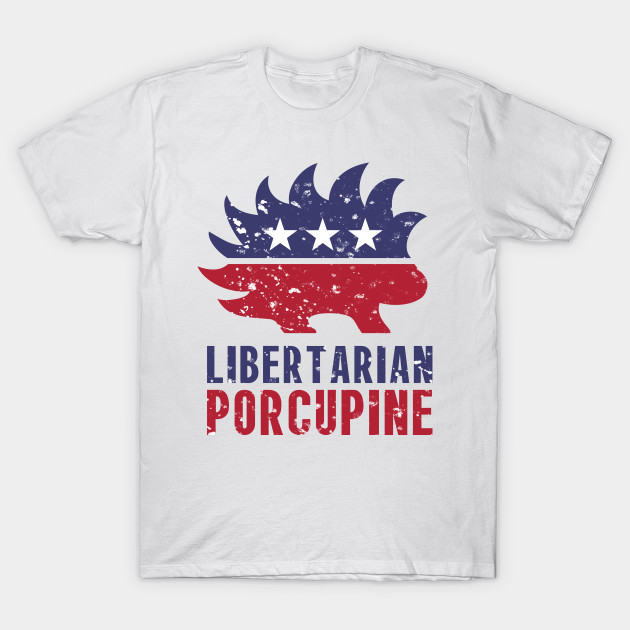 Libertarian Porcupine Libertarian T Shirt Teepublic