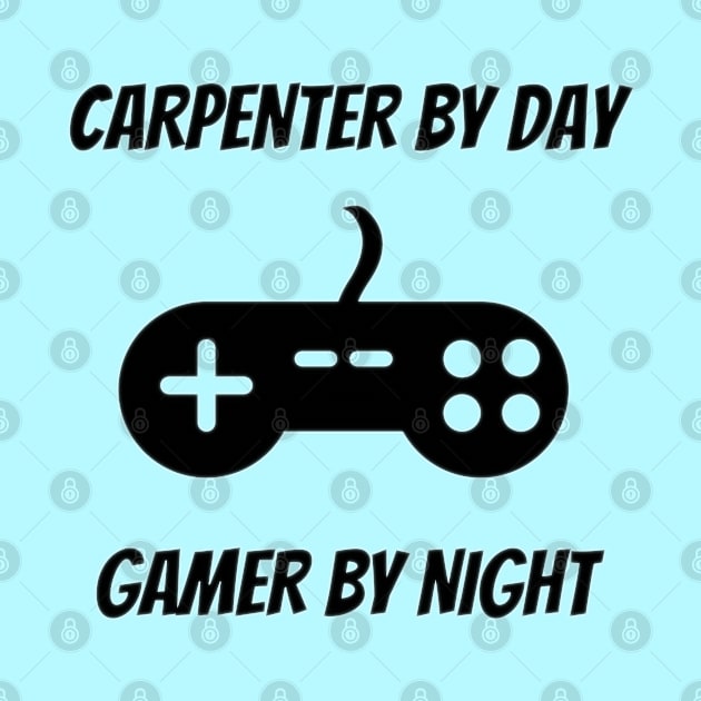 Carpenter By Day Gamer By Night - Carpenter Gift by Petalprints