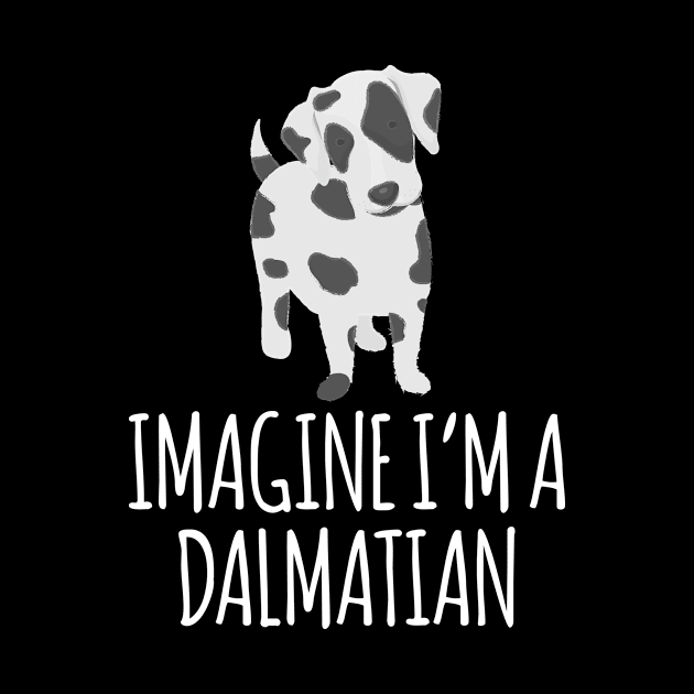 IMAGINE I'M A DALMATIAN by DogFav