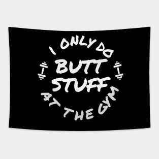 Funny shirt, I only do butt stuff at the gym (weightlifting), Gift and Decor Idea Tapestry